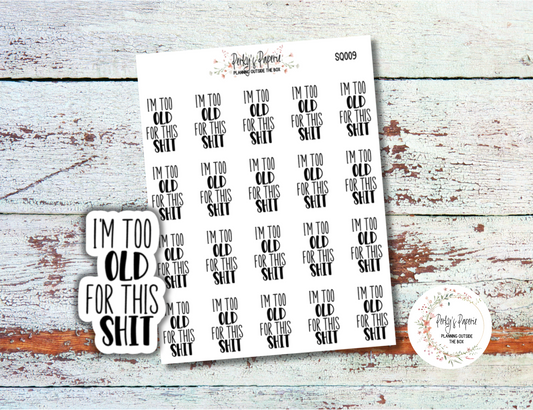 Im Too Old For This Sh!t Sassy Snarky Quote Planner Sticker, Verbally Embellish Your Journal or Planner - Quarter Sheet