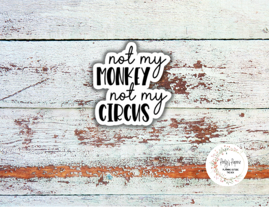 Not My Monkey, Not My Circus Sassy Snarky Quote Planner Sticker, Verbally Embellish Your Journal or Planner - Quarter Sheet