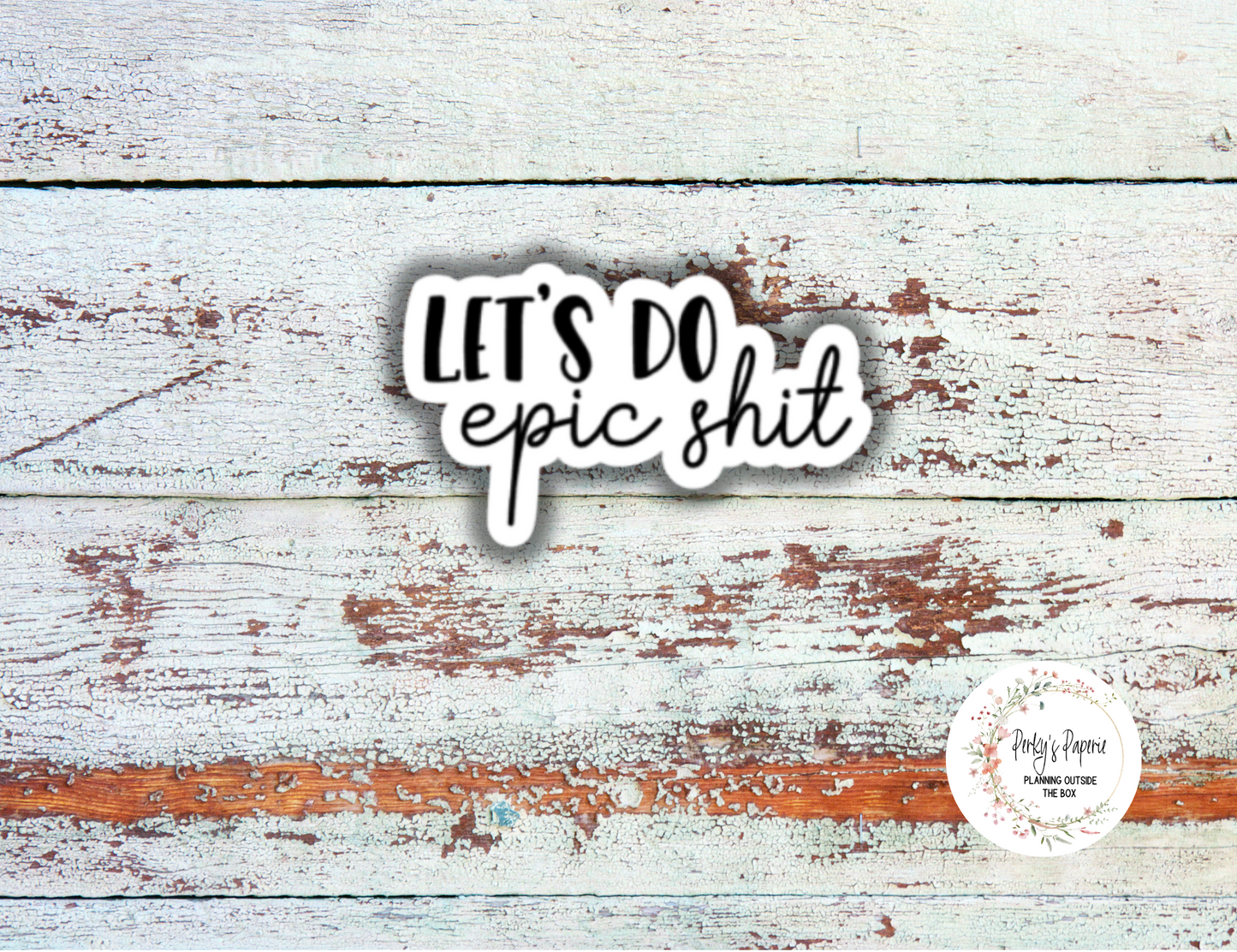 Epic Shit Sassy Snarky Quote Planner Sticker, Verbally Embellish Your Journal or Planner - Quarter Sheet