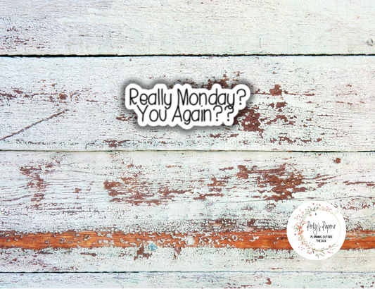 Really Monday? You Again?? Sassy Snarky Quote Planner Sticker, Verbally Embellish Your Journal or Planner - Quarter Sheet