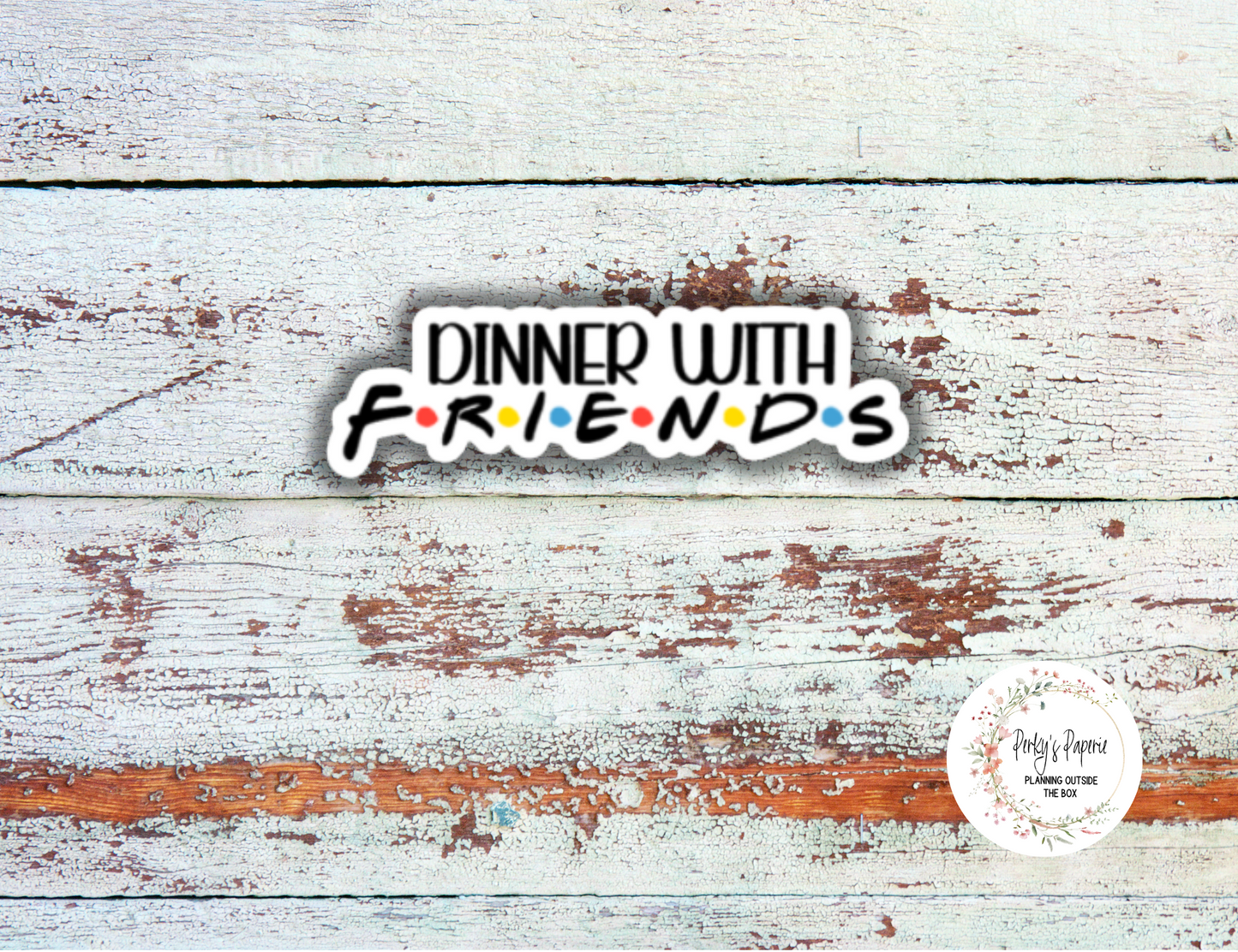 Dinner with Friends Sassy Snarky Quote Planner Sticker, Verbally Embellish Your Journal or Planner - Quarter Sheet