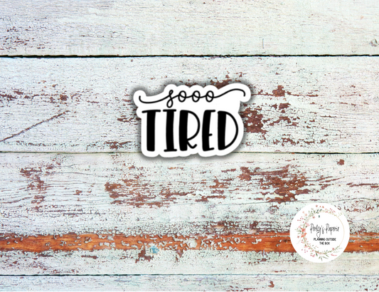 Soo Tired Sassy Snarky Quote Planner Sticker, Verbally Embellish Your Journal or Planner - Quarter Sheet
