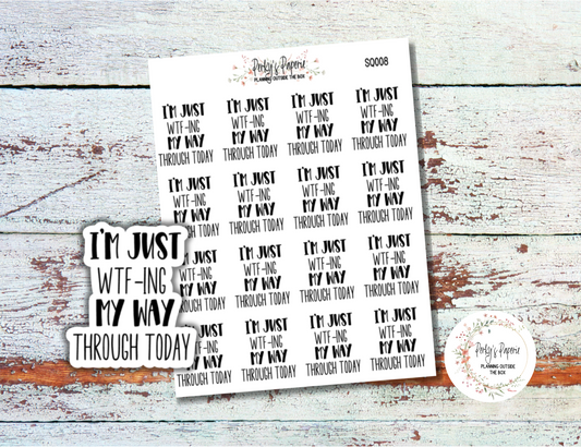 Im Just Wtf-ing My Way Through Today Sassy Snarky Quote Planner Sticker, Verbally Embellish Your Journal or Planner - Quarter Sheet