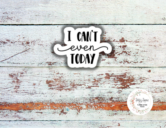 I Can't Even Sassy Snarky Quote Planner Sticker, Verbally Embellish Your Journal or Planner - Quarter Sheet