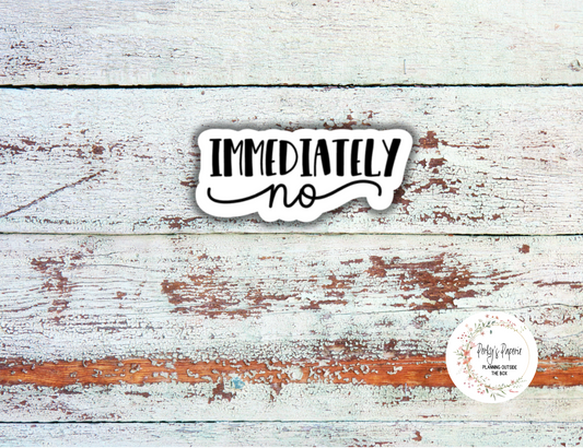 Immediately No Sassy Snarky Quote Planner Sticker, Verbally Embellish Your Journal or Planner - Quarter Sheet