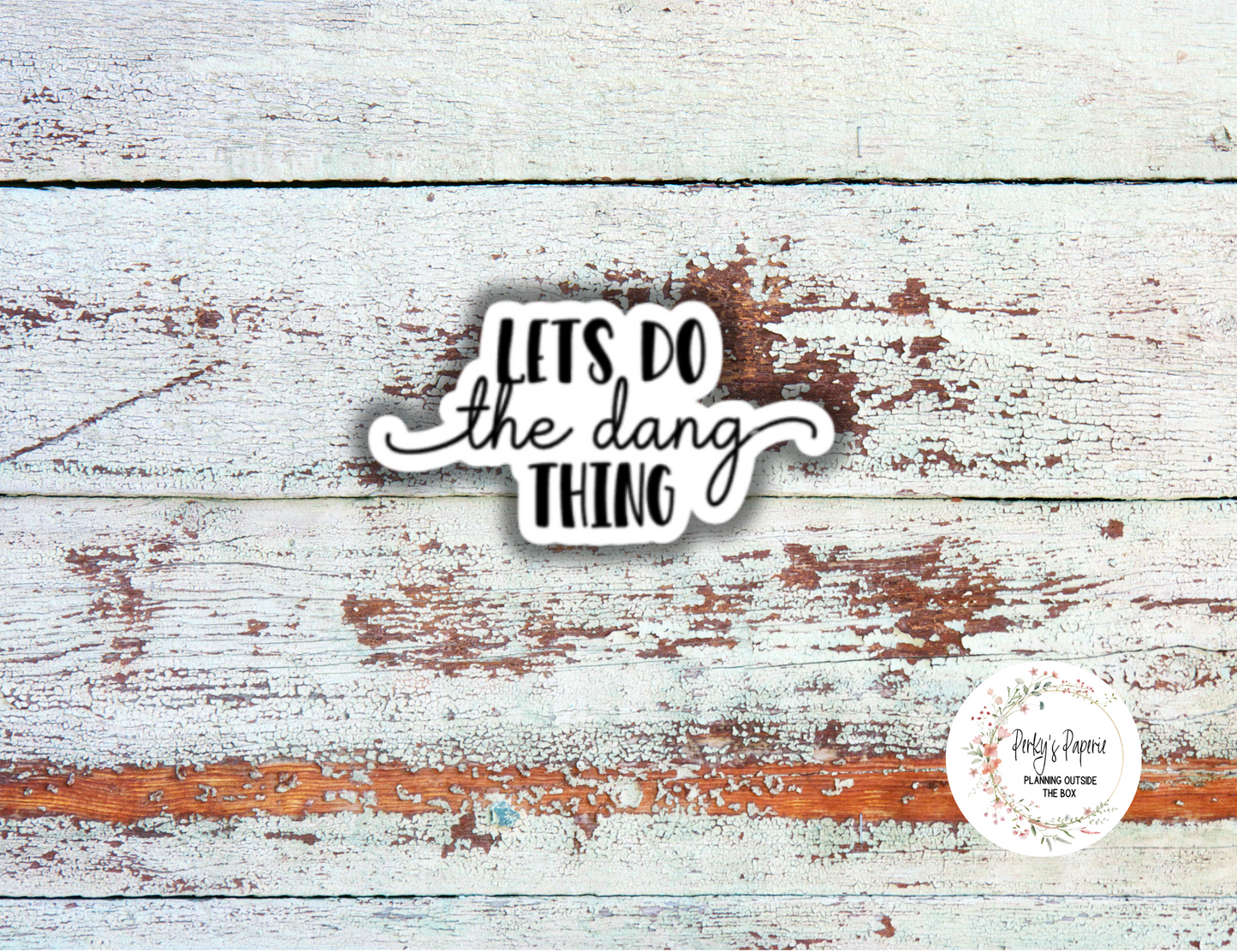 Lets Do The Dang Thing Sassy Snarky Quote Planner Sticker, Verbally Embellish Your Journal or Planner - Quarter Sheet