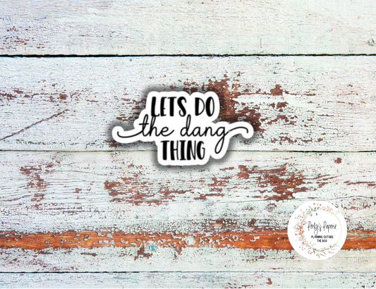 Lets Do The Dang Thing Sassy Snarky Quote Planner Sticker, Verbally Embellish Your Journal or Planner - Quarter Sheet